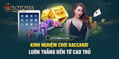 Kinh nghiệm chơi Baccarat luôn thắng từ cao thủ.